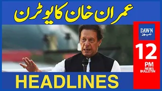 Imran Khan Ka U-turn | 12 PM | Dawn News Headlines | 27th December 2022