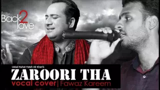 Zaroori Tha |  Ustad Rahat Fateh Ali Khan | Back 2Love | Vocal Cover By Fawaz Kareem