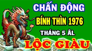 Chấn Động Sự Thật Bất Ngờ, BÍNH THÌN 1976 Tháng 5 Âm, Ôm Hết Lộc Trời, Phú Quý Vinh Hoa