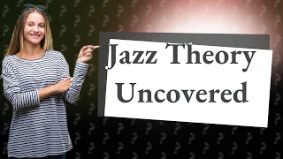 How Can I Understand Jazz Theory Quickly?