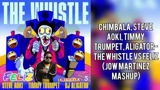 Chimbala, Steve Aoki, Timmy Trumpet, Aligator- The Whistle vs Feliz (J0W MARTINEZ Mashup)