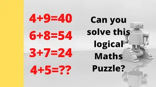 4+9=40 6+8=54 3+7=24 4+5=? Can you solve this logical Maths Puzzle?