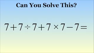 What Is 7 + 7 ÷ 7 + 7 × 7 - 7 = ? The Correct Answer Explained
