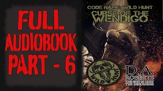 Curse of the Wendigo Full Audiobook: Code Name: Wild Hunt: Part 6 of 6