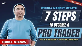 Weekly Market Update | 7 Steps to Become a Pro Trader | Stock Market For Beginner | Vishal B Malkan