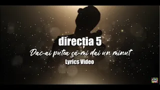 direcția 5 - Dac-ai putea să-mi dai un minut (Lyrics Video)