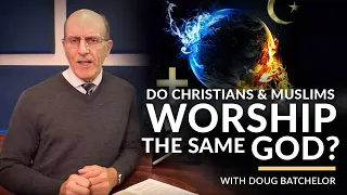 Do Christians and Muslims Worship the same God? with Doug Batchelor (Amazing Facts)