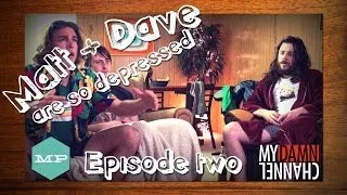 Matt & Dave Are So Depressed - Episode #2 - Enter, Sam Diego