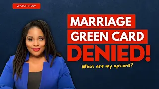 My Marriage Green card Case Was Denied, What Should I Do?