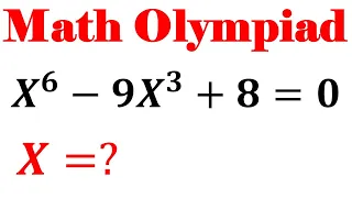 Olympiad Mathematics X^6-9X^3+8=0, A Nice Algebra Problem | Equation Solving | Math Olympiad Problem