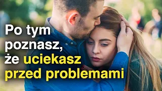 10 oznak UCIECZKI przed problemami