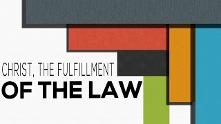 Christ,The Fulfillment of The Law - Matthew 5:17-18