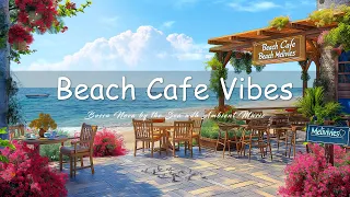 Beach Cafe Vibes - Relaxing Bossa Nova by the Sea with Ambient Music & Soothing Ocean Sounds 🏝️
