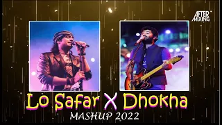 Lo Safar X Dhokha Mashup 2022 | AfterMixing | Arijit Singh vs Jubin Nautiyal Mashup | Naraz Hogi Kya