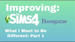 Improving the Sims 4: Base Game