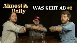Almost Daily #84: Was geht ab? #2