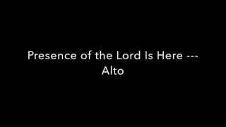 Presence of the Lord Is Here ---Alto