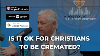 Is It OK for Christians to Be Cremated? | Episode 61