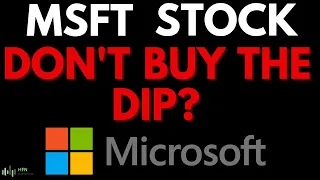 Don't Buy The Dip In Microsoft Stock? MSFT Stock Prediction Now