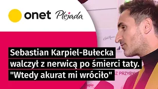 Sebastian Karpiel-Bułecka walczył z nerwicą po śmierci taty. "Wtedy akurat mi wróciło" | Plejada