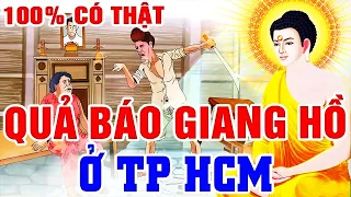 6 Chuyện Nhân Quả, GIANG HỒ Ở TPHCM NHẬN THẢM CẢNH CUỐI ĐỜI, Nhân Quả Báo Ứng Không Bỏ Sót 1 Ai