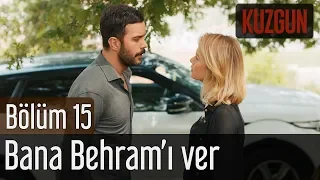 Kuzgun 15. Bölüm - Bana Behram'ı Ver