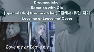 Dreamcatcher Reaction with Gio [Special Clip] Dreamcatcher(드림캐쳐) 유현, 다미 'Love me or Leave me' Cover