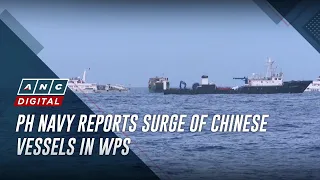 PH Navy reports surge of Chinese vessels in WPS | ANC