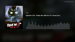 Episode #254 - Friday the 13th Part VI: Jason Lives(1986)