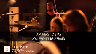 “Solid Rock" by The City Harmonic (OFFICIAL LYRIC VIDEO)