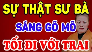 Tiết Lộ Sự Thật Động Trời Về "SƯ BÀ" Sáng Gõ Mõ, Tối Ngủ Với Trai, Thời Mạt Pháp