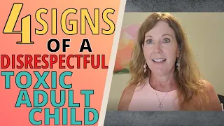 HOW TO DEAL WITH A DISRESPECTFUL ADULT CHILD (4 WAYS TO KNOW IF THEY'RE TOXIC)