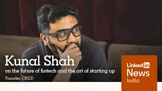 Kunal Shah | On the future of fintech and the art of starting up