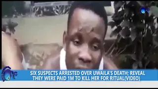 SIX SUSPECTS ARRESTED OVER UWAILA’S DEATH; REVEAL THEY WERE PAID 1M TO KILL HER FOR RITUALVIDEO