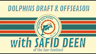 Miami Dolphins Draft & Offseason with Safid Deen of the South Florida Sun Sentinel