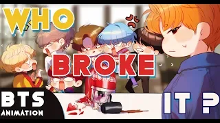 So...Who Broke It [BTS ANIMATIC MEME]