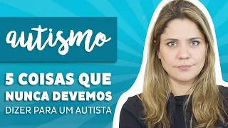 Autismo - 5 coisas para NUNCA dizer para uma PESSOA AUTISTA