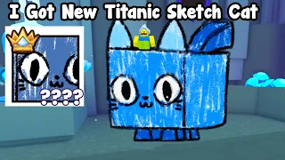 I Got New Titanic Sketch Cat In Pet Simulator 99 Roblox!