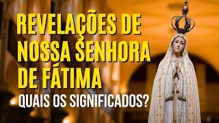 O QUE FOI REVELADO NAS APARIÇÕES DE NOSSA SENHORA DE FÁTIMA?  QUAL É O SIGNIFICADO?