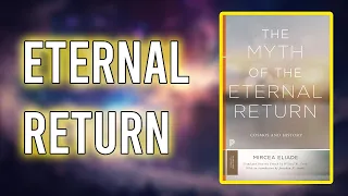 "The Myth of the Eternal Return or, Cosmos and History" By Mircea Eliade