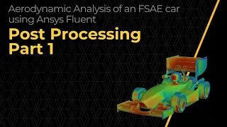 Post-Processing the CFD Simulation of an FSAE Car Using Ansys Fluent — Lesson 4, Part 1