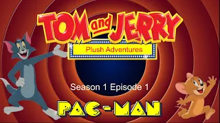 Tom & Jerry Plush Adventures S1 E1 (PAC-MAN)