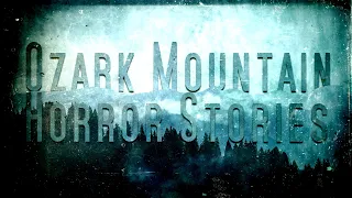 6 Scary Ozark Mountains Horror Stories