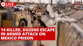 Mexico Prison Attack LIVE | Armed Attack Leaves 14 Dead In Mexico Jail