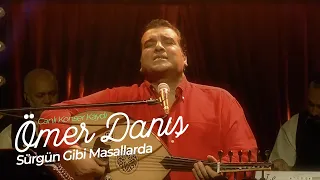 Ömer Danış - Sürgün Gibi Masallarda  (Canlı Konser Kaydı)