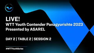 LIVE! | T2 | Day 2 | WTT Youth Contender Panagyurishte 2023 presented by ASAREL | Session 2