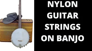 NYLON GUITAR STRINGS ON BANJO