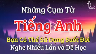 Những cụm từ tiếng Anh bạn có thể sử dụng suốt đời - Nghe nhiều lần và dễ học