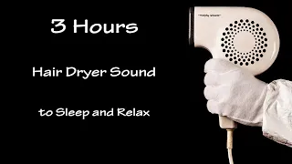 Hair Dryer Sound 33 | 3 Hours Long Extended Version