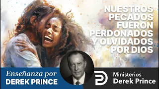 🔥 Nuestros Pecados fueron Perdonados y Olvidados por Dios - Ministerios Derek Prince